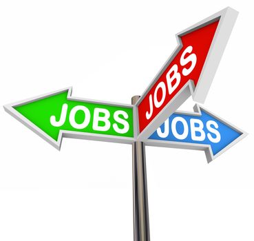 Three colorful arrow signs reading Jobs and pointing in three directions illustrating a plentiful job market for you to find a new position and start a successful career