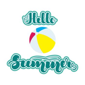 Beach ball and handwritten lettering Hello Summer . illustration isolated on white background. .