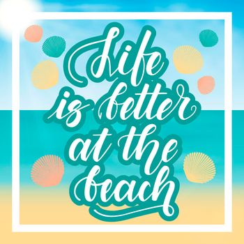 Life is better at the beach. Handwritten lettering against the background of the sea beach. illustration.