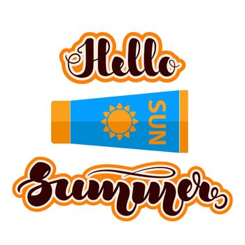 Sun Care. Sun Protection. Sunscreen tube and handwritten lettering Hello Summer . illustration isolated on white background. .