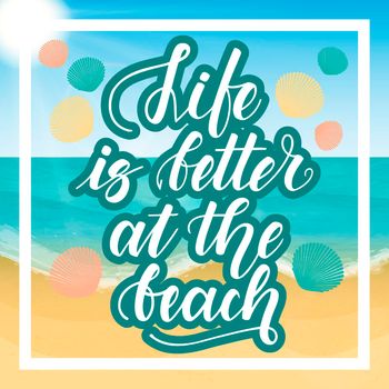 Life is better at the beach. Handwritten lettering against the background of the sea beach. illustration.