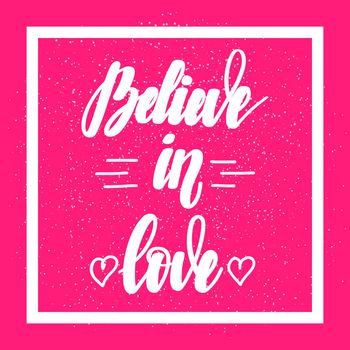 Believe in love. Motivational handwritten lettering on pink background. illustration for posters, cards and much more.