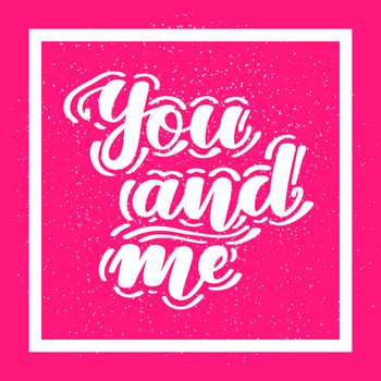 You and me. Romantic handwritten lettering on pink background. illustration for posters, cards and much more.