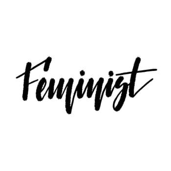 Feminist. Handwritten lettering isolated on white background. illustration for posters, cards, print on t-shirts and much more.