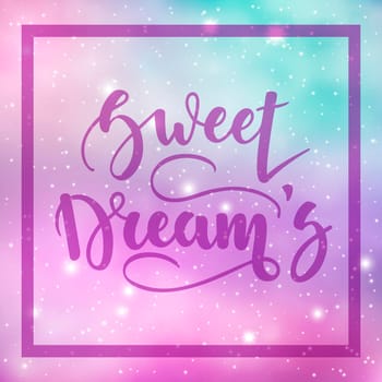 Sweet Dreams. Inspirational and motivational handwritten lettering on a background of the night starry sky. Can be used for posters, cards and other items. ilustration.10.