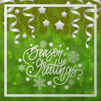 Season greetings. Handwritten lettering on blurred bokeh background with fir branches. illustrations for greeting cards, invitations, posters, web banners and much more.