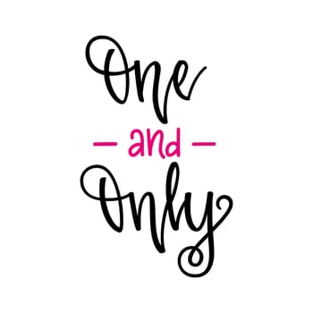 One and only. Inspirational romantic lettering isolated on white background. illustration for Valentines day greeting cards, posters, print on T-shirts and much more.