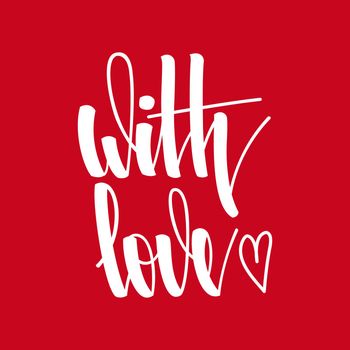 With love. Inspirational romantic lettering on red background. illustration for Valentines day greeting cards, posters, print on T-shirts and much more.