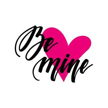 Be mine. Inspirational romantic lettering isolated on white background. illustration for Valentines day greeting cards, posters, print on T-shirts and much more.