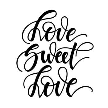 Love sweet love. Inspirational romantic lettering isolated on white background. Positive quote. illustration for Valentines day greeting cards, posters, print on T-shirts and much more.