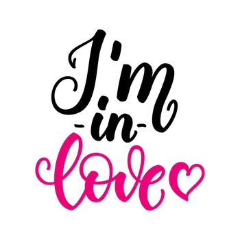 Im in love. Inspirational romantic lettering isolated on white background. Positive quote. illustration for Valentines day greeting cards, posters, print on T-shirts and much more.