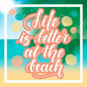 Life is better at the beach. Handwritten lettering against the background of the sea beach. illustration.