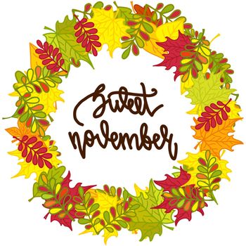 Round frame of colorful autumn leaves and hand written lettering Sweet november . Autumn wreath. illustration isolated on white background for posters, cards, invitations and much more.