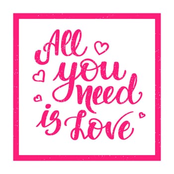 All you need is love. Motivational and inspirational handwritten lettering isolated on white background. illustration for posters, cards and much more.