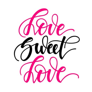 Love sweet love. Inspirational romantic lettering isolated on white background. Positive quote. illustration for Valentines day greeting cards, posters, print on T-shirts and much more.