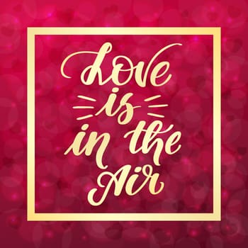 Love is in the air. Handwritten lettering on blurred bokeh background with hearts. illustration for posters, cards and much more.