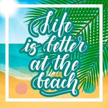 Life is better at the beach. Handwritten lettering against the background of the sea beach. illustration.