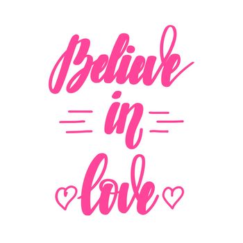 Believe in love. Motivational and inspirational handwritten lettering isolated on white background. illustration for posters, cards and much more.