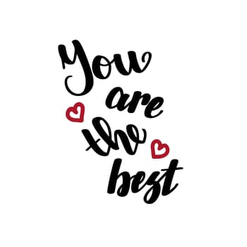 You are the best. Handwritten lettering isolated on white background. illustration for posters, cards, print on t-shirts and much more.