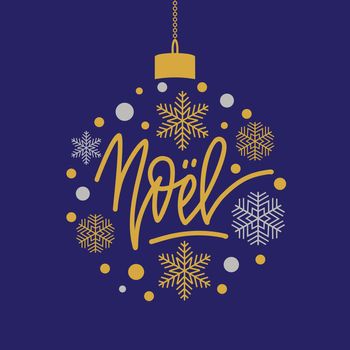 Christmas in French greeting. Noel. Handwritten lettering with snowflakes in Christmas ball. illustration for greeting cards, posters and much more.