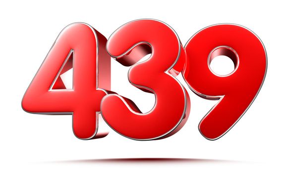 Rounded red numbers 439 on white background 3D illustration with clipping path