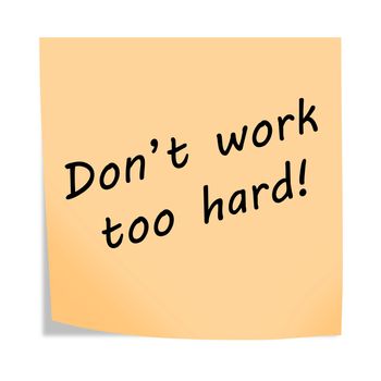 A Dont work too hard 3d illustration post note reminder on white with clipping path
