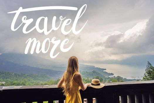 TRAVEL MORE concept Woman traveler looking at Batur volcano. Indonesia.