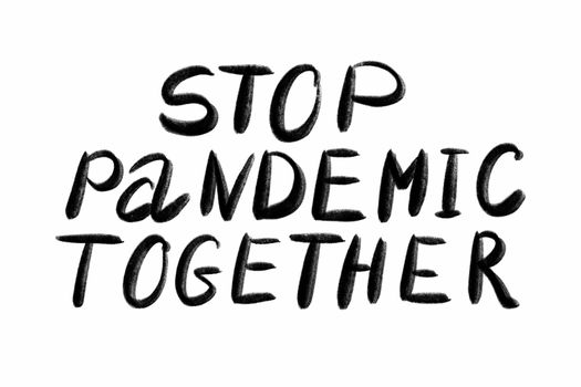 stop pandemic together Hand written text - lettering isolated on white. Coronovirus COVID 19 concept.