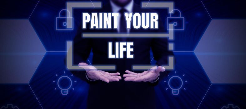 Handwriting text Paint Your Life, Business idea Make your days colorful be cheerful motivated inspired Man In Suit Displays With Hands Digital Signs Used For Crucial Data.