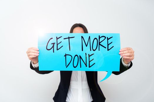 Sign displaying Get More Done, Business approach Checklist Organized Time Management Start Hard work Act Businesswoman Holding Speech Bubble With Important Messages.