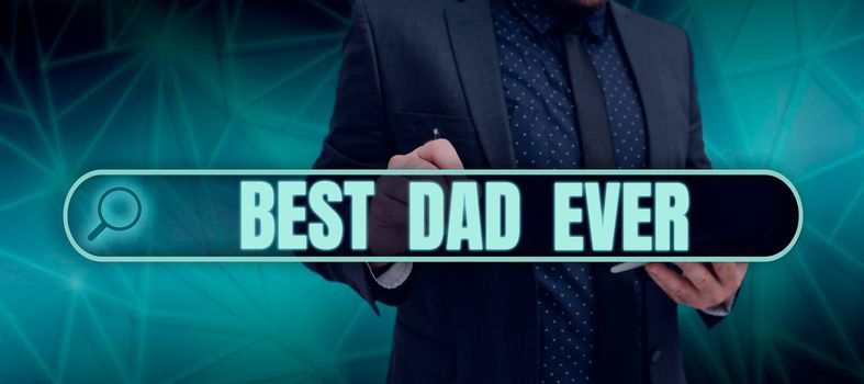 Text sign showing Best Dad Ever, Business concept Appreciation for your father love feelings compliment Man With Futuristic Frame Presenting New Ideas For Global Communication.