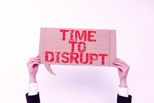 Text caption presenting Time To Disrupt, Word Written on Moment of disruption innovation required right now