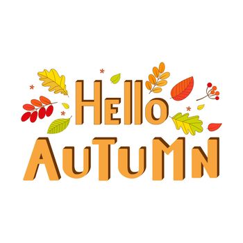 Hello, Autumn. Text poster with autumn leaves and berries. For the design of postcards, posters, flyers or web banners. Vector illustration