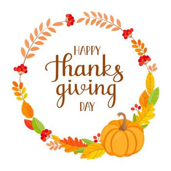 Happy Thanksgiving card with decorative wreath on a white background. Autumn leaves, pumpkin, rowan branches and lettering. Design for greeting cards, posters, stickers. Vector illustration.