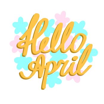 Hello April hand drawn illustration. Spring sticker banner card greeting in pastel colors with flowers leaves nature colorful flora, scrapbooking bullet journal label, lettering calligraphy words