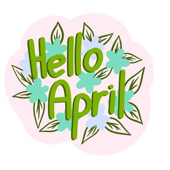 Hello April hand drawn illustration. Spring sticker banner card greeting in pastel colors with flowers leaves nature colorful flora, scrapbooking bullet journal label, lettering calligraphy words