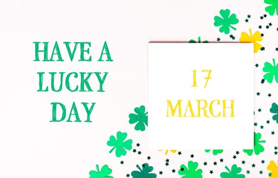17 March St. Patrick's day holiday celebration. Lettering Have a Lucky Day. High quality photo