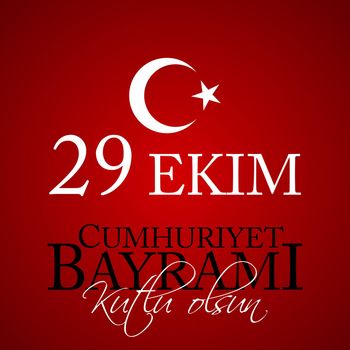 29 Ekim Cumhuriyet Bayrami kutlu olsun. Translation: 29 october Republic Day Turkey and the National Day in Turkey, Happy holiday. Vector Illustration EPS10