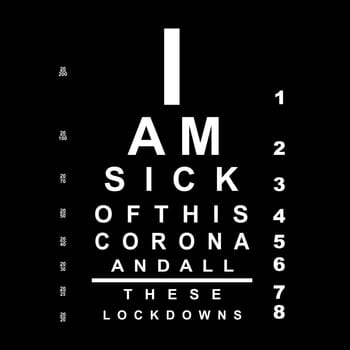 A eye chart with the text "I am sick of this corna and all these lockdowns