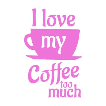 A pink coffee cup with the text "I love my coffee too much".