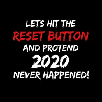 A sign with the text "Lets hit the reset button and protend 2020 never happened".