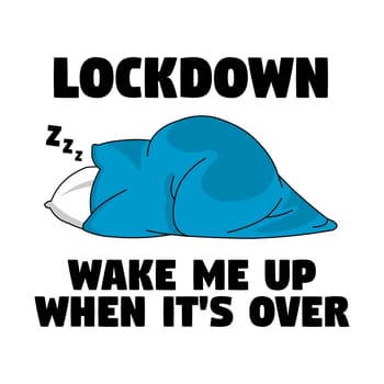 A person under the blanket wrapped up with the text "Lockdown, wake me up when its over".