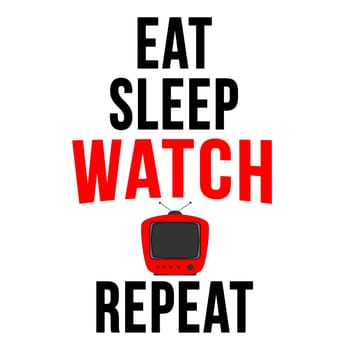 Text that says "Eat sleep watch repeat" with a TV icon.