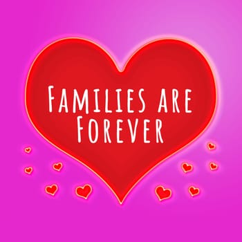A large glowing red love heart with small hearts floating around and the with the text "families are forever".