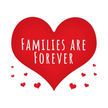 A big love heart with the text "Families are Forever" with floating hearts.