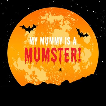 A scary orange full moon with the text "My mummy is a mumstar".