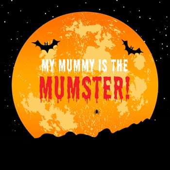 A scary orange full moon with the text "My mummy is the mumstar".