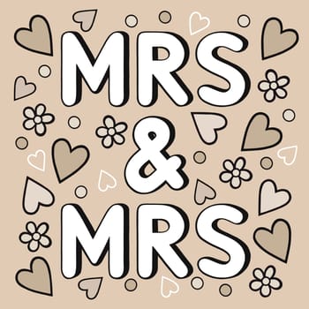 Wedding sign in a quirky, contemporary, cartoon style. Mrs and Mrs text in white on a neutral beige background. Design contains hearts and flower confetti floating down round the word art. Modern artwork.