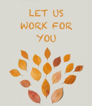 A poster with leaves and the words "Let us work for you". The poster has a creative and artistic feel to it, with the leaves arranged in a way that resembles a tree. The message is clear