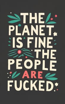 Typography Art: 'The Planet is Fine, the People are Fucked download image